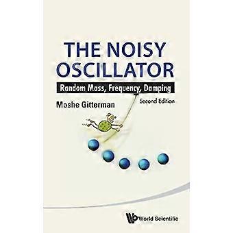 Noisy Oscillator The Random Mass Frequency. 2nd Ed The Random Mass - GITTERMAN MOSHE