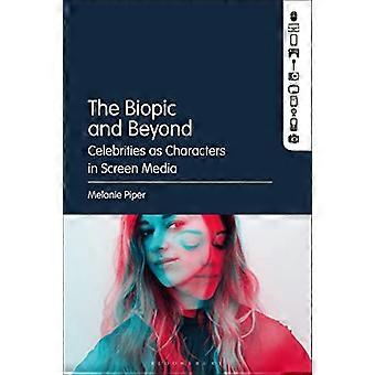 The Biopic and Beyond Celebrities as Characters in Screen Media