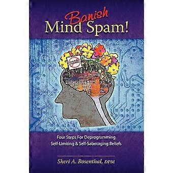 Banish Mind Spam Four Steps For Deprogramming Self-limiting And Self-sabotaging - Sheri A Rosenthal - Paperback - en Book
