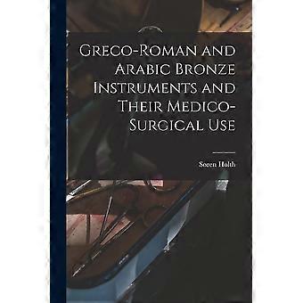Greco-roman and arabic bronze instruments and their medico-surgical use