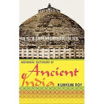 Historical Dictionary Of Ancient India - Kumkum Roy - Hardcover - English Book - History