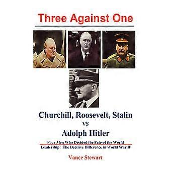 Três contra um: Churchill, Roosevelt, Stalin contra Adolf Hitler - Vance Stewart - Livro de bolso - Inglês - História