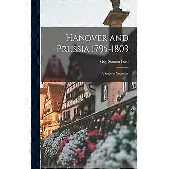 Hanover And Prussia 1795-1803 A Study In Neutrality - Guy Stanton Ford - Paperback - English Book - History