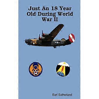 Just An 18 Year Old During World War Ii Large Print Paper Back - Earl Sutherland - Paperback - English Book - History