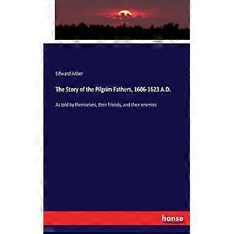 The Story Of The Pilgrim Fathers 1606-1623 A.d.as Told By Themselves Their - Edward Arber - Paperback - English Book - History
