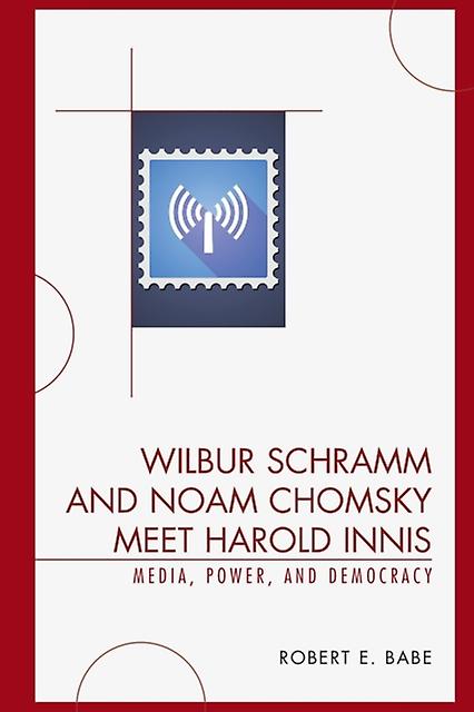 Wilbur Schramm And Noam Chomsky Meet Harold Innis