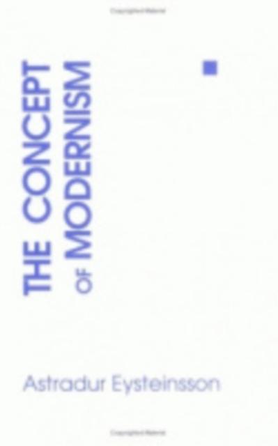 The Concept Of Modernism by Astradur Eysteinsson Paperback