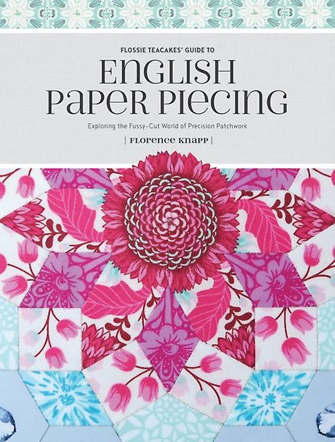 Flossie Teacakes Guide To English Paper Piecing by Florence Knapp Paperback Book