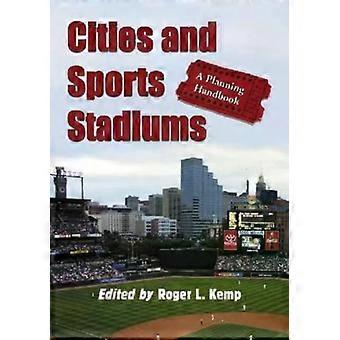 Cities And Sports Stadiums A Planning Handbook - McFarland and Company Inc