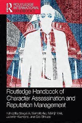 Routledge Handbook of Character Assassination and Reputation Management