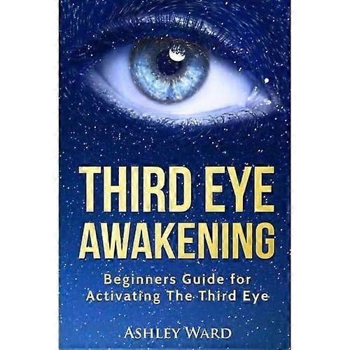 Third Eye Awakening: Beginners Guide for Activating The Third Eye