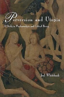 Perversion and Utopia