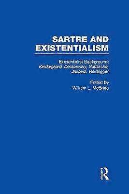 Existentialist Background: Kierkegaard Dostoevsky Nietzsche Jaspers Heidegger