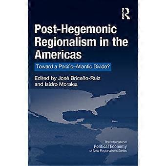 Posthegemonisk regionalisme i Amerika mod en kløft i Stillehavet og Atlanterhavet?