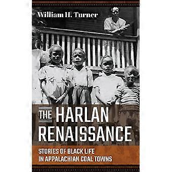 The Harlan Renaissance Stories of Black Life in Appalachian Coal Towns