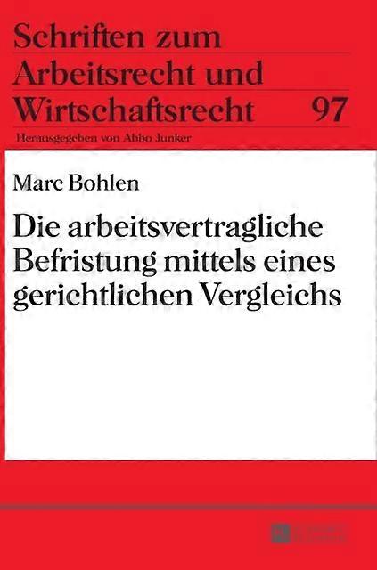 Die Arbeitsvertragliche Befristung Mittels Eines Gerichtlichen Vergleichs by Marc Bohlen Hardback Book