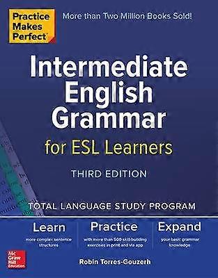 Practice Makes Perfect: Intermediate English Grammar for ESL Learners Third Edition