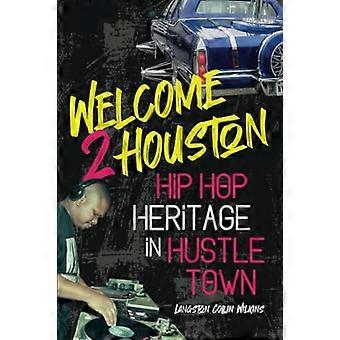 Welcome 2 Houston: Hip Hop Heritage in Hustle Town (African Amer Music in Global Perspective)