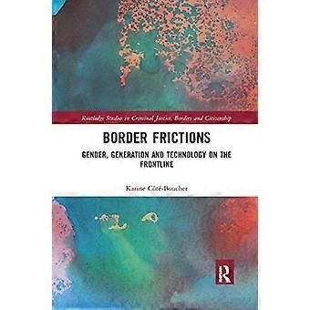 Fricciones fronterizas: género, generación y tecnología en primera línea (Routledge Studies in Criminal Justice, Borders and Citizenship)