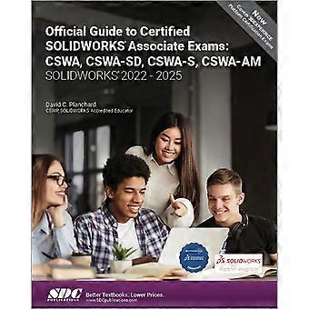 Oficjalny przewodnik po certyfikowanych egzaminach SOLIDWORKS Associate: CSWA, CSWA-SD, CSWA-S, CSWA-AM : Solidworks 2022 - 2025
