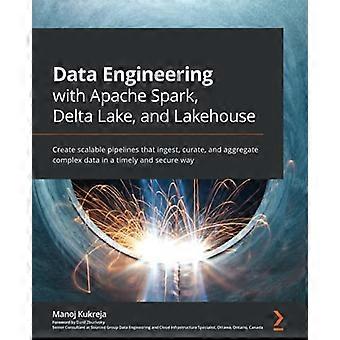 Data Engineering mit Apache Spark, Delta Lake und Lakehouse: Erstellen Sie skalierbare Pipelines, die komplexe Daten erfassen, aufbereiten und aggregieren.
