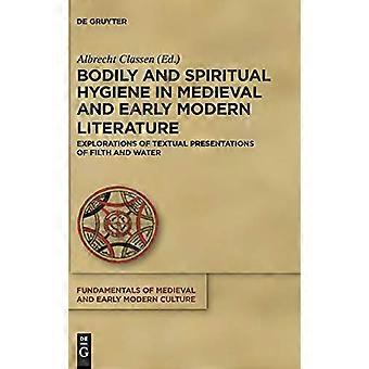 Bodily and Spiritual Hygiene in Medieval and Early Modern Literature Explorations of Textual Presentations of Filth and Water