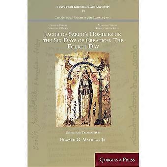 Jacob Of Sarug's Homilies On The Six Days Of Creation The Fourth Day - Gorgias Press LLC - Paperback - en Book