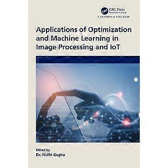 Applications Of Optimization And Machine Learning In Image Processing And Iot - Taylor & Francis Ltd - Paperback - en Book