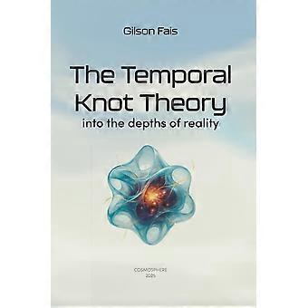 The temporal knot theory - into the depths of reality