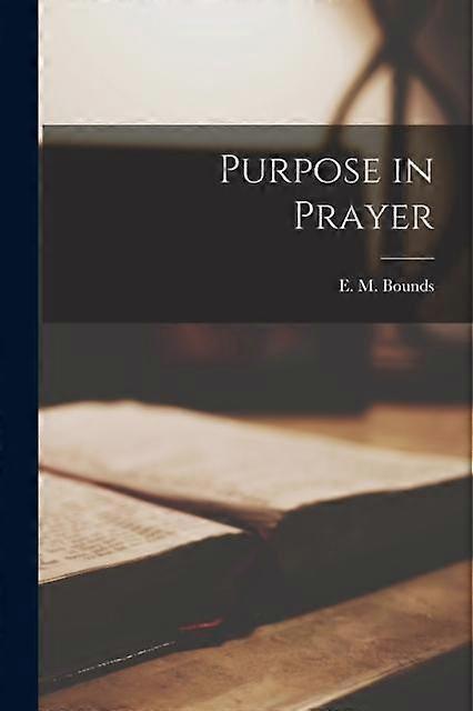 Purpose In Prayer - E. M. Bounds - Paperback - en Book