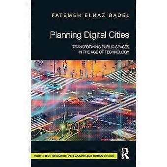 Planning Digital Cities Transforming Public Spaces in the Age of Technology