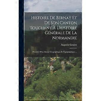 Histoire De Bernay Et De Son Canton Touchant L'histoire Gnrale De La Normandie P - Augustin Goujon - Paperback - English Book - History