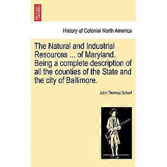 The Natural And Industrial Resources. Of Maryland. Being A Complete Descriptio - John Thomas Scharf - Paperback - English Book - History