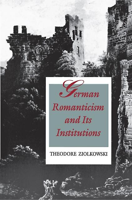 German Romanticism And Its Institutions by Theodore Ziolkowski Paperback Book