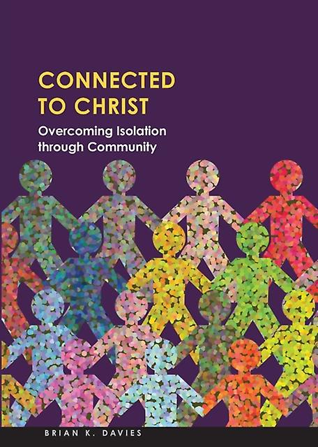 Connected To Christ Overcoming Isolation Through Community by Brian Davies Paperback