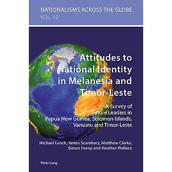 Attitudes To National Identity In Melanesia And Timor-leste A Survey Of Future L - Michael Leach