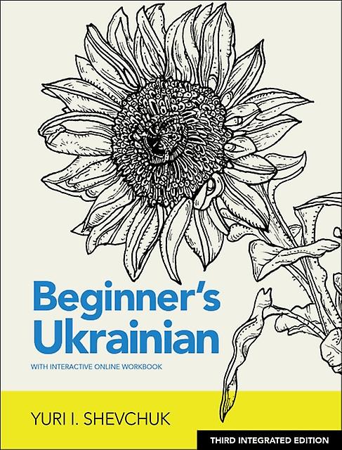 Beginners Ukrainian With Interactive Online Workbook 3rd Integrated Edition by Yuri I. Shevchuk Paperback