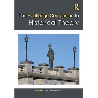 The Routledge Companion To Historical Theory - Taylor & Francis Ltd