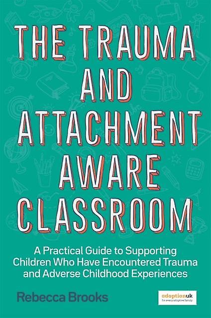 Trauma And Attachment-aware Classroom - Rebecca Brooks