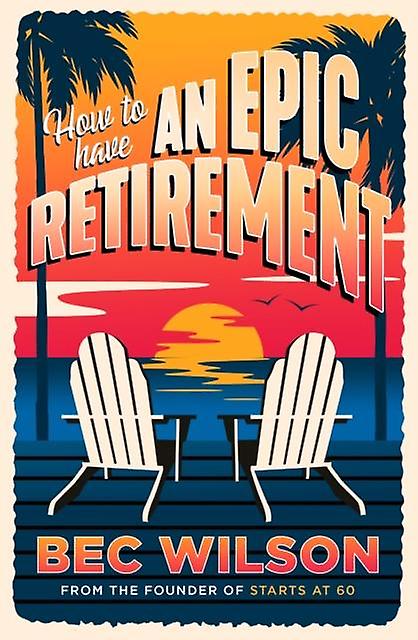 How To Have An Epic Retirement by Bec Wilson Paperback Book