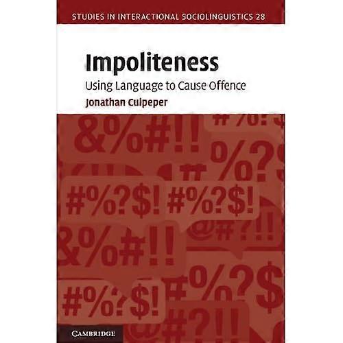 Impoliteness: Using Language to Cause Offence