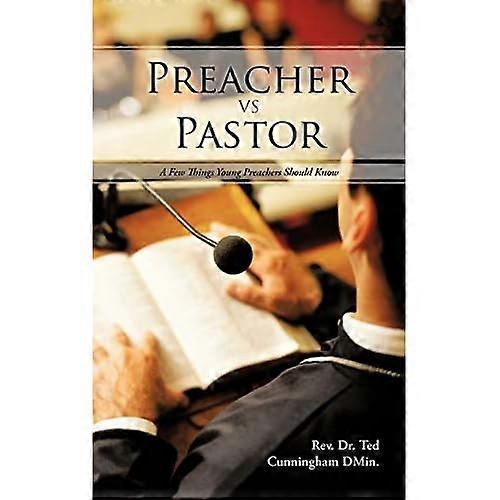 Preacher Vs Pastor: a Few Things Young Preachers Should Know