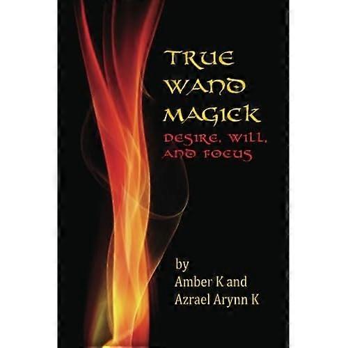 True Wand Magick: Desire, Will, and Focus