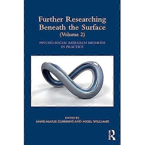 Further Researching Beneath the Surface: Psycho-Social Research Methods in Practice - Volume 2