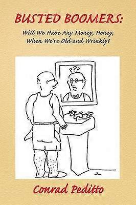 BUSTED BOOMERS: Will We Have Any Money Honey When We're Old and Wrinkly?