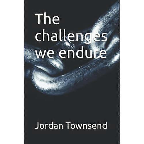 The Challenges We Endure