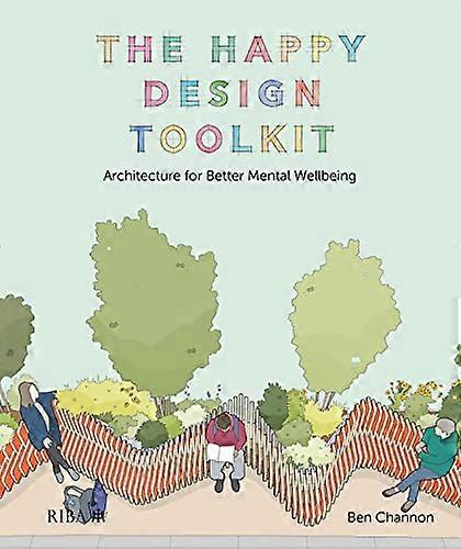 The Happy Design Toolkit: Architecture for Better Mental Wellbeing