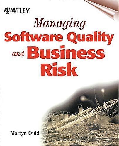 Managing Software Quality and Business Risk