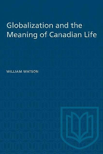 Globalization And The Meaning Of Canadian Life by William Watson Paperback Book