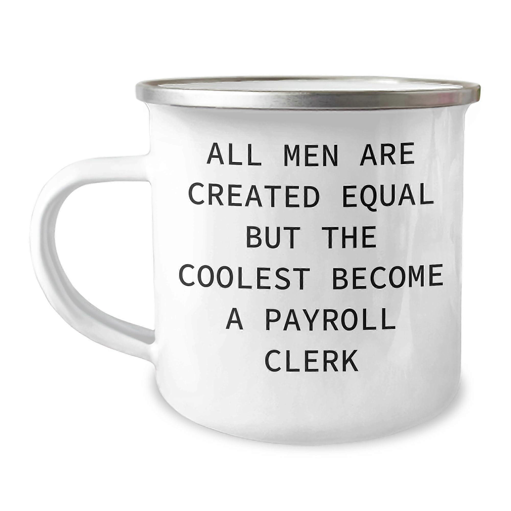 Funny Quote Payroll Clerk Camping Mug Gifts Payroll for Clerk, Coolest Become A Payroll Clerk
